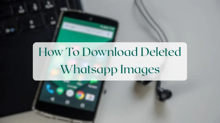 How To Download Deleted Whatsapp Images - Status & Media Sharing Featured Image