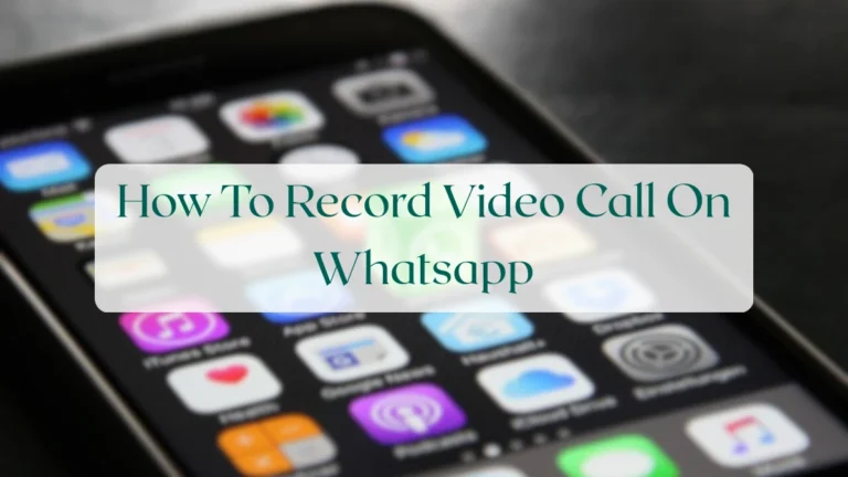 How To Record Video Call On Whatsapp - Calls & Groups Featured Image