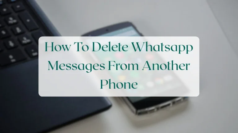 How To Delete Whatsapp Messages From Another Phone - Chats & Messaging Featured Image