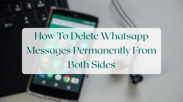 How To Delete Whatsapp Messages Permanently From Both Sides - Chats & Messaging Featured Image