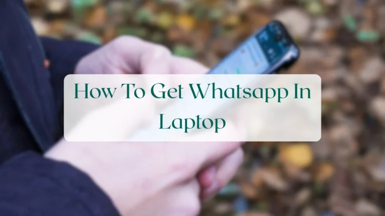 How To Get Whatsapp In Laptop - Account & Setup Featured Image