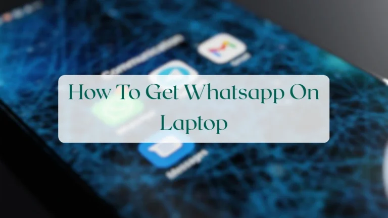 How To Get Whatsapp On Laptop - Account & Setup Featured Image
