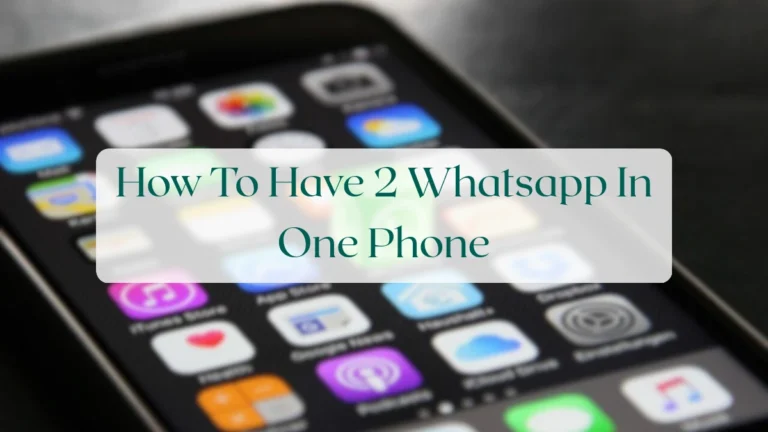 How To Have 2 Whatsapp In One Phone - Account & Setup Featured Image