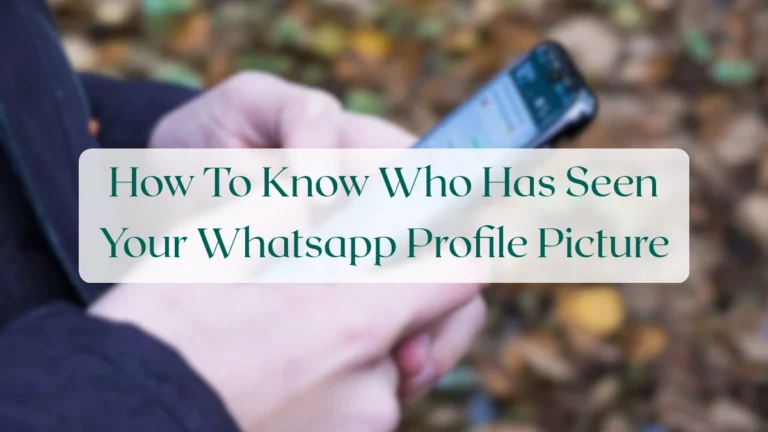 How To Know Who Has Seen Your Whatsapp Profile Picture - Status & Media Sharing Featured Image