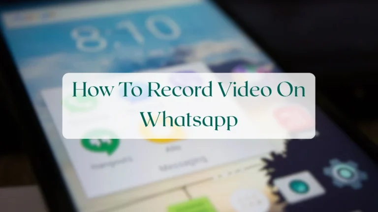 How To Record Video On Whatsapp - Status & Media Sharing Featured Image