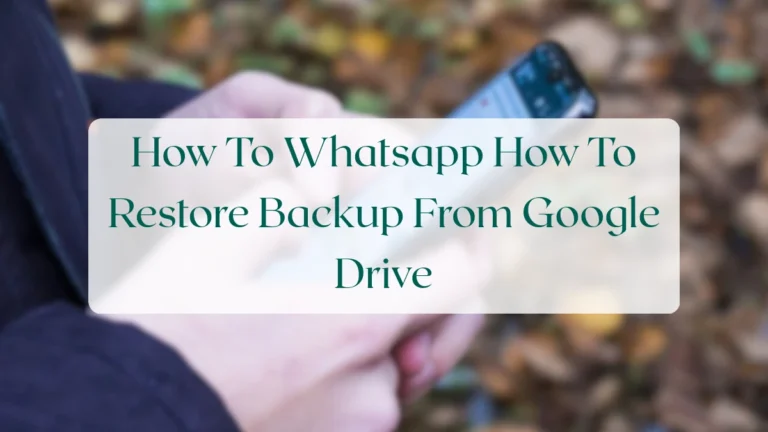 How To Whatsapp How To Restore Backup From Google Drive - Backup & Data Management Featured Image