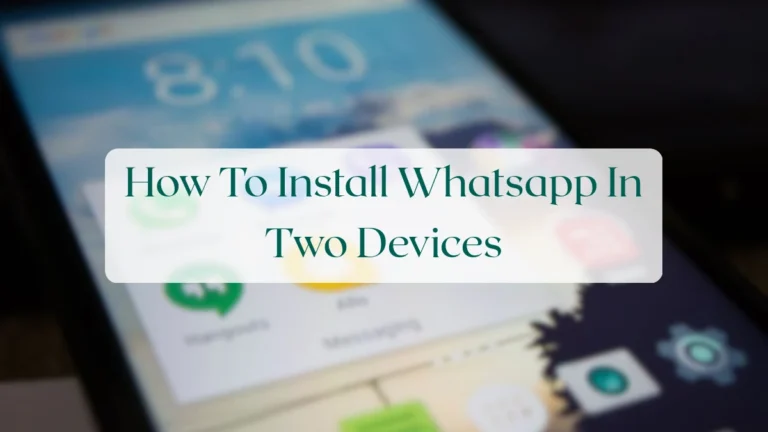How To Install Whatsapp In Two Devices - Account & Setup Featured Image