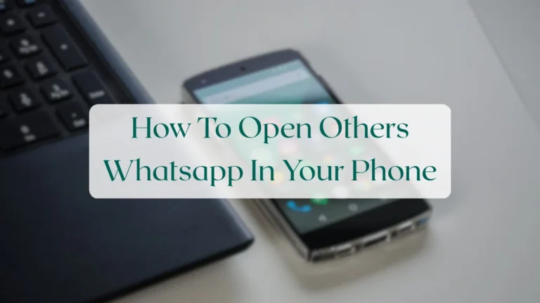 How To Open Others Whatsapp In Your Phone - Account & Setup Featured Image