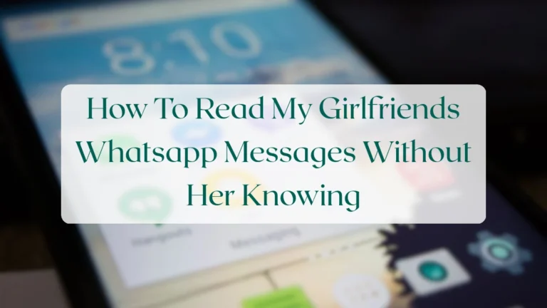 How To Read My Girlfriends Whatsapp Messages Without Her Knowing - Privacy & Security Featured Image