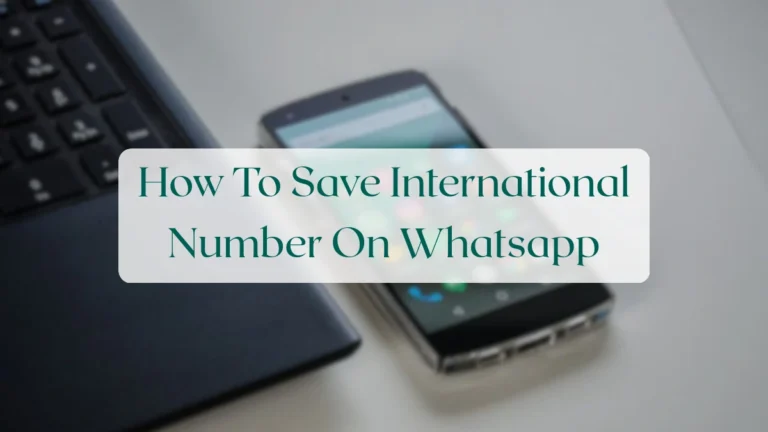 How To Save International Number On Whatsapp - Account & Setup Featured Image