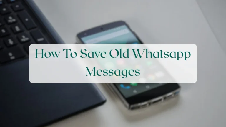 How To Save Old Whatsapp Messages - Chats & Messaging Featured Image
