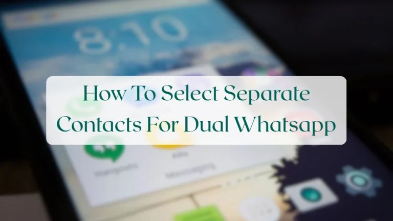 How To Select Separate Contacts For Dual Whatsapp - Account & Setup Featured Image