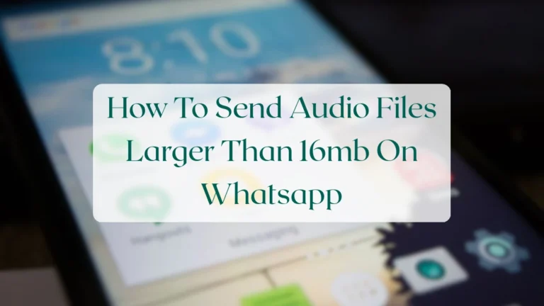 How To Send Audio Files Larger Than 16mb On Whatsapp - Chats & Messaging Featured Image