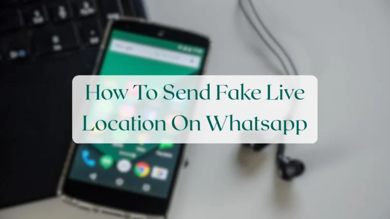 How To Send Fake Live Location On Whatsapp - Chats & Messaging Featured Image