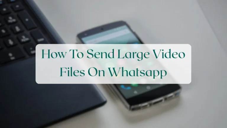How To Send Large Video Files On Whatsapp - Chats & Messaging Featured Image