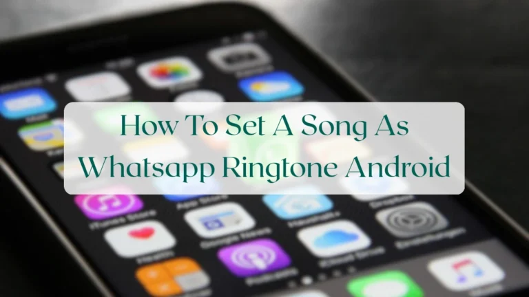 How To Set A Song As Whatsapp Ringtone Android - Status & Media Sharing Featured Image