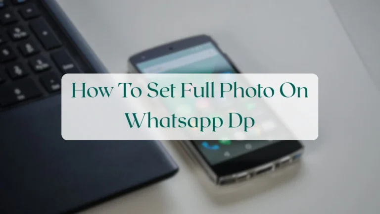 How To Set Full Photo On Whatsapp Dp - Status & Media Sharing Featured Image