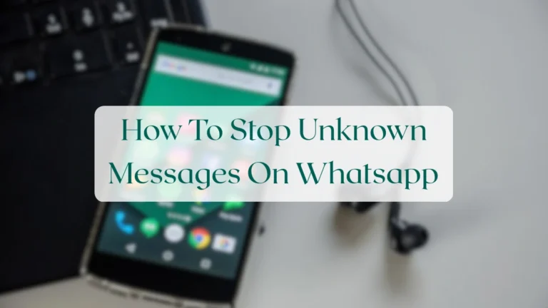 How To Stop Unknown Messages On Whatsapp - Privacy & Security Featured Image