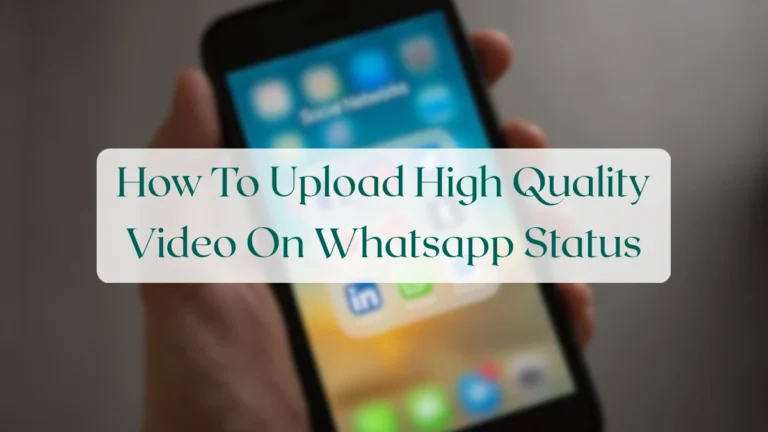 How To Upload High Quality Video On Whatsapp Status - Status & Media Sharing Featured Image
