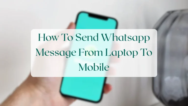 How To Send Whatsapp Message From Laptop To Mobile - Chats & Messaging Featured Image