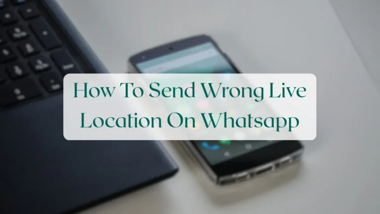 How To Send Wrong Live Location On Whatsapp - Chats & Messaging Featured Image