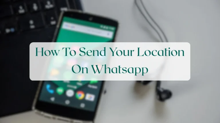 How To Send Your Location On Whatsapp - Chats & Messaging Featured Image