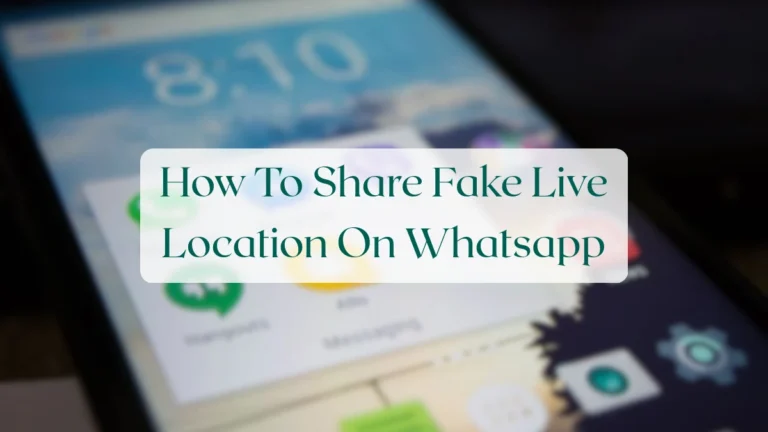 How To Share Fake Live Location On Whatsapp - Chats & Messaging Featured Image