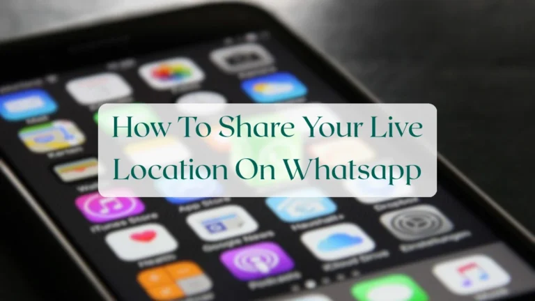 How To Share Your Live Location On Whatsapp - Chats & Messaging Featured Image