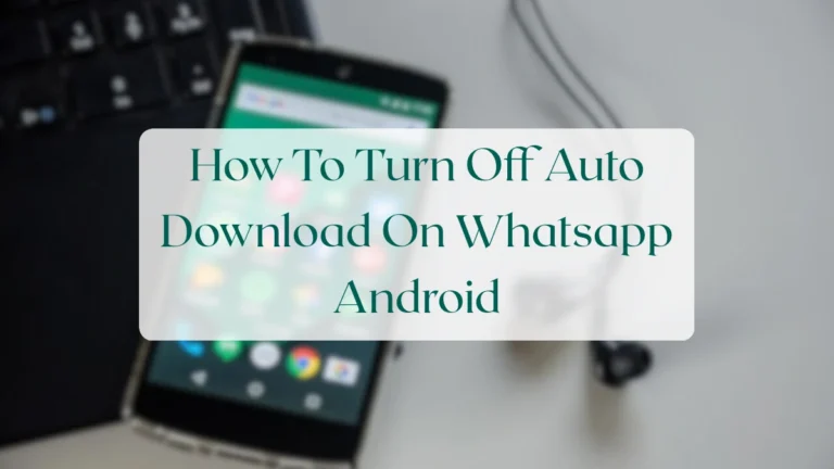 How To Turn Off Auto Download On Whatsapp Android - Status & Media Sharing Featured Image
