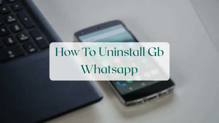 How To Uninstall Gb Whatsapp - Account & Setup Featured Image