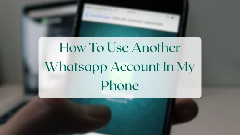 How To Use Another Whatsapp Account In My Phone - Account & Setup Featured Image