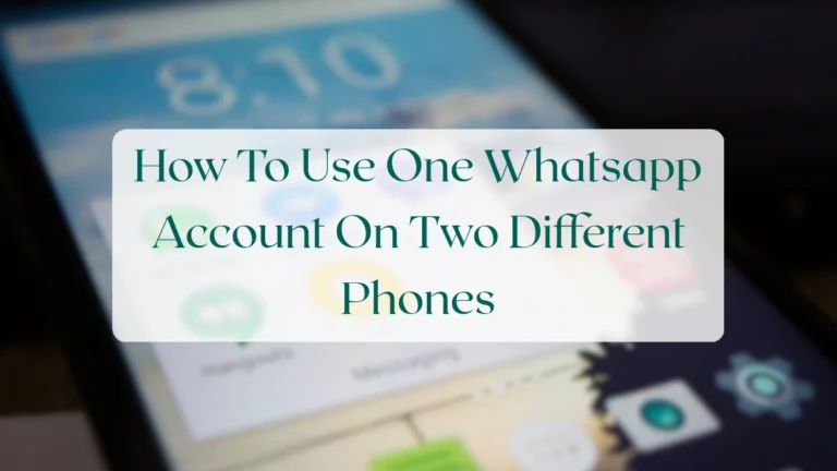 How To Use One Whatsapp Account On Two Different Phones - Account & Setup Featured Image