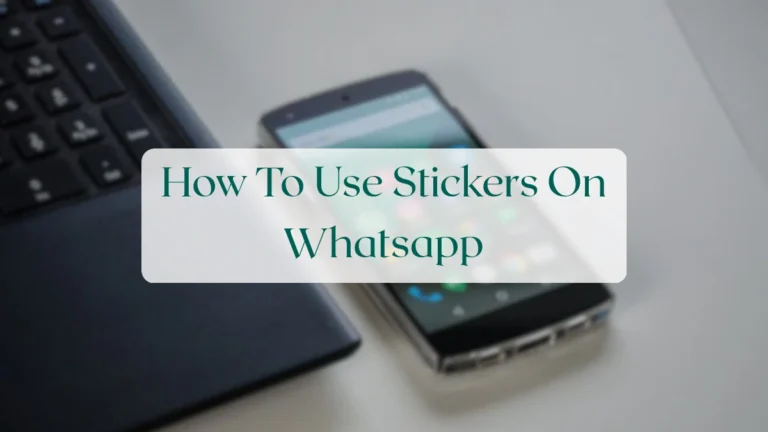 How To Use Stickers On Whatsapp - Status & Media Sharing Featured Image