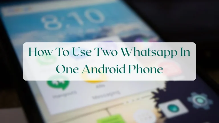 How To Use Two Whatsapp In One Android Phone - Account & Setup Featured Image