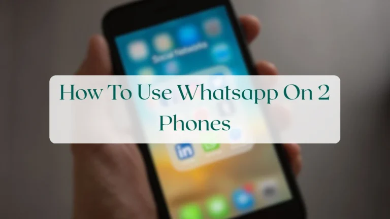 How To Use Whatsapp On 2 Phones - Account & Setup Featured Image