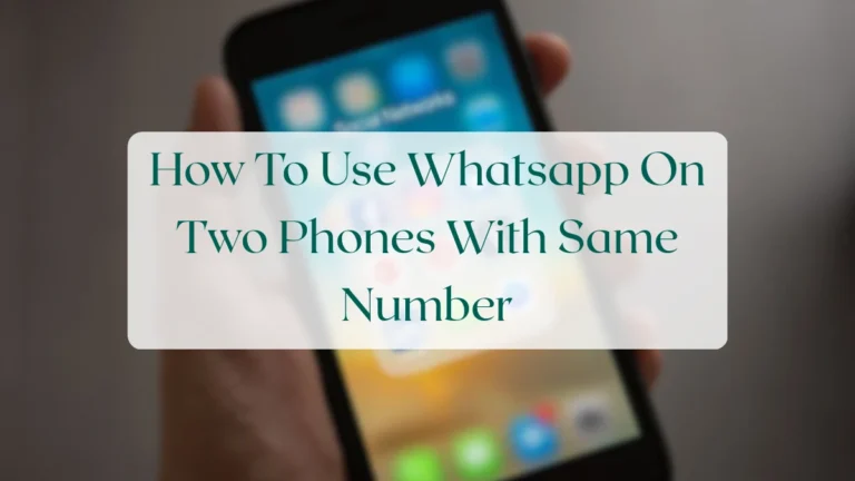 How To Use Whatsapp On Two Phones With Same Number - Account & Setup Featured Image