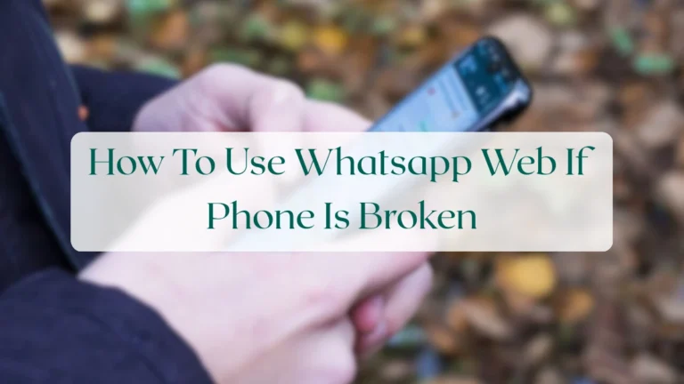 How To Use Whatsapp Web If Phone Is Broken - Account & Setup Featured Image