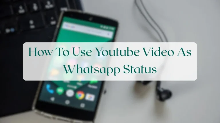 How To Use Youtube Video As Whatsapp Status - Status & Media Sharing Featured Image
